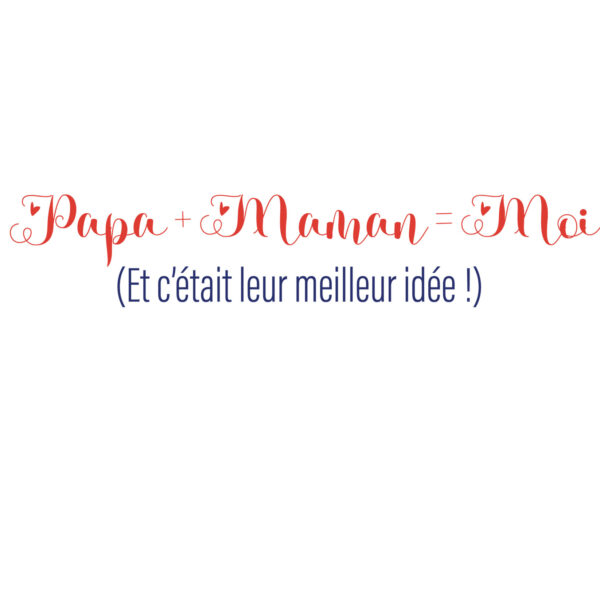 Transfert DTF - Papa + Maman = Moi - 5" X 1"