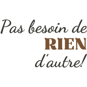 Transfert DTF - Phrase "Pas besoin de rien d'autre!" en brun - 3"X2,75"